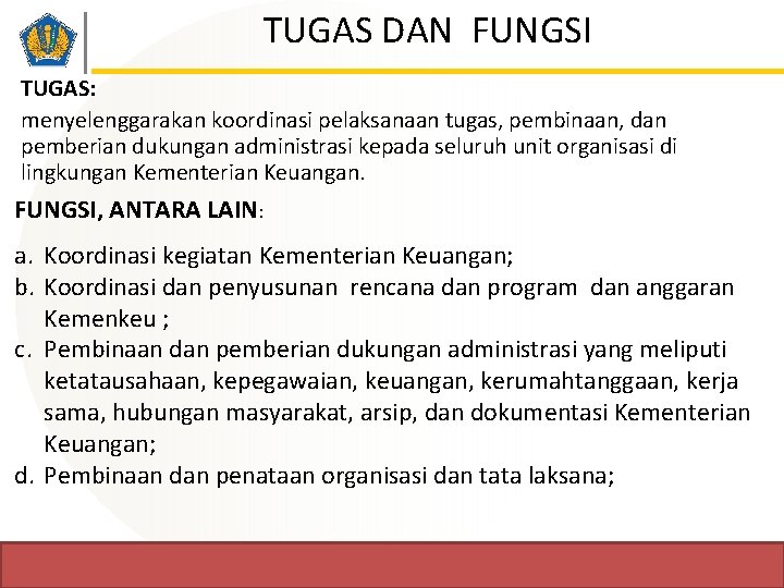 TUGAS DAN FUNGSI TUGAS: menyelenggarakan koordinasi pelaksanaan tugas, pembinaan, dan pemberian dukungan administrasi kepada