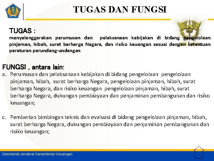 TUGAS DAN FUNGSI TUGAS : menyelenggarakan perumusan dan pelaksanaan kebijakan di bidang pengelolaan pinjaman,