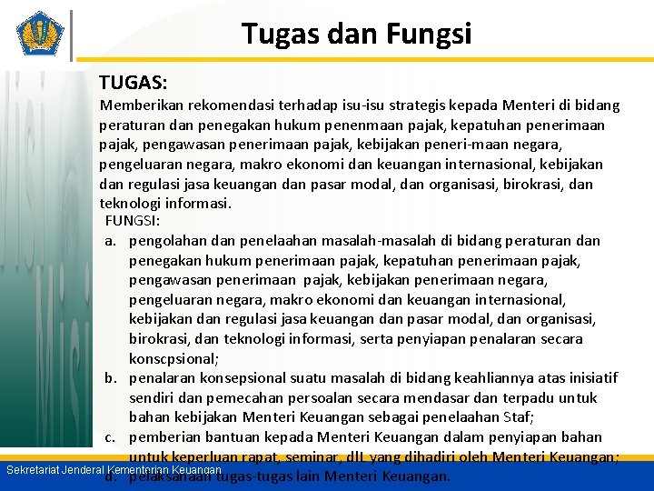 Tugas dan Fungsi TUGAS: Memberikan rekomendasi terhadap isu-isu strategis kepada Menteri di bidang peraturan