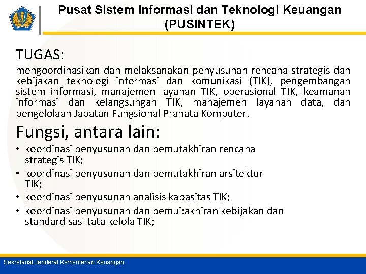 Pusat Sistem Informasi dan Teknologi Keuangan (PUSINTEK) TUGAS: mengoordinasikan dan melaksanakan penyusunan rencana strategis