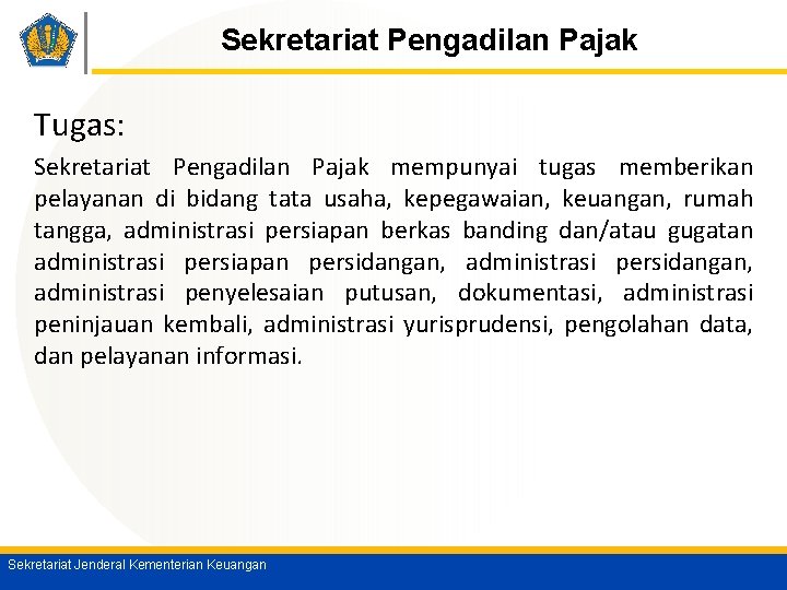 Sekretariat Pengadilan Pajak Tugas: Sekretariat Pengadilan Pajak mempunyai tugas memberikan pelayanan di bidang tata