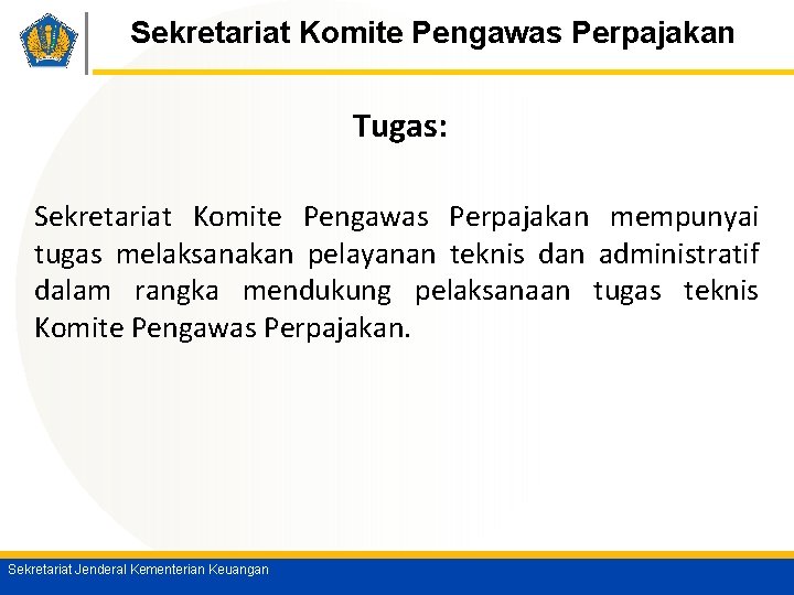 Sekretariat Komite Pengawas Perpajakan Tugas: Sekretariat Komite Pengawas Perpajakan mempunyai tugas melaksanakan pelayanan teknis