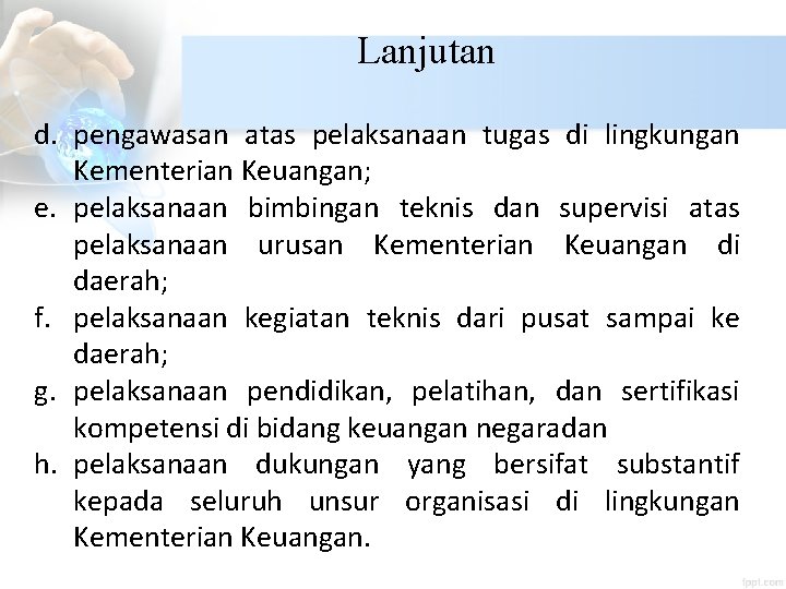 Lanjutan d. pengawasan atas pelaksanaan tugas di lingkungan Kementerian Keuangan; e. pelaksanaan bimbingan teknis