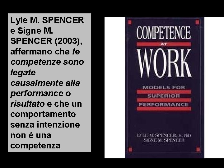Lyle M. SPENCER e Signe M. SPENCER (2003), affermano che le competenze sono legate Lyle M. SPENCER e Signe M. SPENCER (2003), affermano che le competenze sono legate