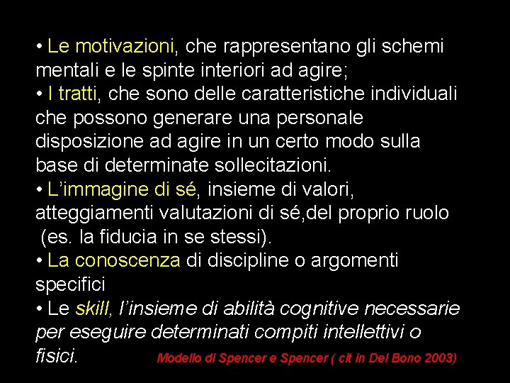 • Le motivazioni, che rappresentano gli schemi mentali e le spinteriori ad agire; • Le motivazioni, che rappresentano gli schemi mentali e le spinteriori ad agire;