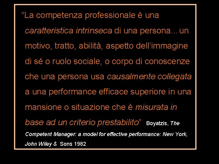 “La competenza professionale è una caratteristica intrinseca di una persona…un motivo, tratto, abilità, aspetto “La competenza professionale è una caratteristica intrinseca di una persona…un motivo, tratto, abilità, aspetto
