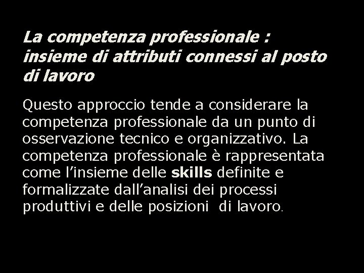 La competenza professionale : insieme di attributi connessi al posto di lavoro Questo approccio La competenza professionale : insieme di attributi connessi al posto di lavoro Questo approccio