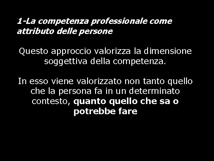 1 -La competenza professionale come attributo delle persone Questo approccio valorizza la dimensione soggettiva 1 -La competenza professionale come attributo delle persone Questo approccio valorizza la dimensione soggettiva