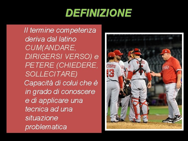 DEFINIZIONE Il termine competenza deriva dal latino CUM(ANDARE, DIRIGERSI VERSO) e PETERE (CHIEDERE, SOLLECITARE) DEFINIZIONE Il termine competenza deriva dal latino CUM(ANDARE, DIRIGERSI VERSO) e PETERE (CHIEDERE, SOLLECITARE)