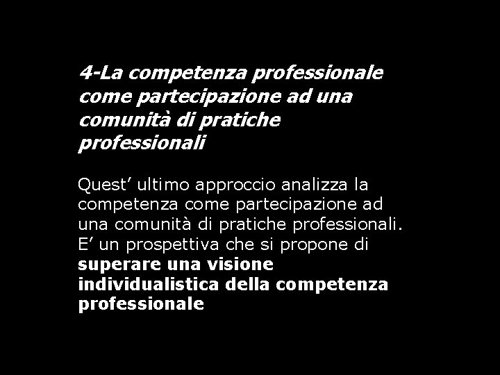 4 -La competenza professionale come partecipazione ad una comunità di pratiche professionali Quest’ ultimo 4 -La competenza professionale come partecipazione ad una comunità di pratiche professionali Quest’ ultimo