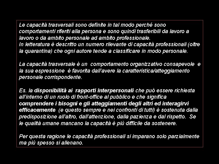 Le capacità trasversali sono definite in tal modo perché sono comportamenti riferiti alla persona Le capacità trasversali sono definite in tal modo perché sono comportamenti riferiti alla persona