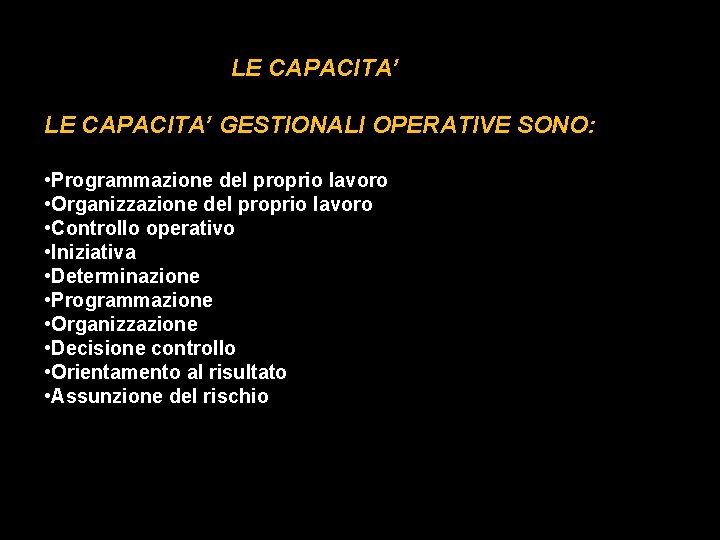 LE CAPACITA’ GESTIONALI OPERATIVE SONO: • Programmazione del proprio lavoro • Organizzazione del LE CAPACITA’ GESTIONALI OPERATIVE SONO: • Programmazione del proprio lavoro • Organizzazione del