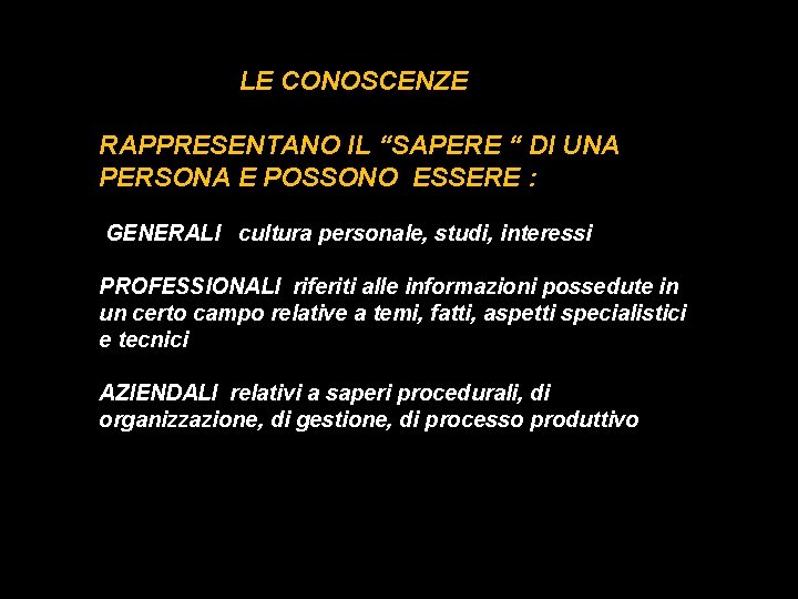 LE CONOSCENZE RAPPRESENTANO IL “SAPERE “ DI UNA PERSONA E POSSONO ESSERE : GENERALI LE CONOSCENZE RAPPRESENTANO IL “SAPERE “ DI UNA PERSONA E POSSONO ESSERE : GENERALI