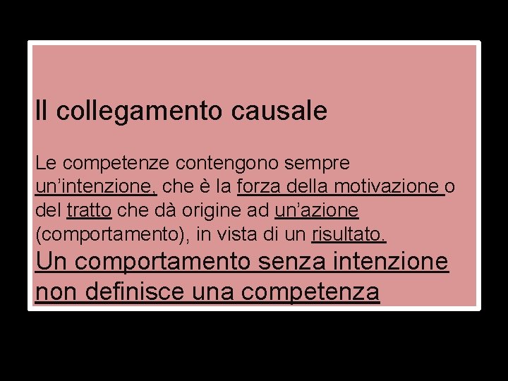 ll collegamento causale Le competenze contengono sempre un’intenzione, che è la forza della motivazione ll collegamento causale Le competenze contengono sempre un’intenzione, che è la forza della motivazione