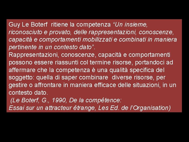 Guy Le Boterf ritiene la competenza “Un insieme, riconosciuto e provato, delle rappresentazioni, conoscenze, Guy Le Boterf ritiene la competenza “Un insieme, riconosciuto e provato, delle rappresentazioni, conoscenze,