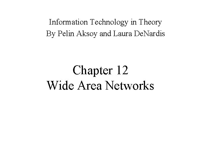 Information Technology in Theory By Pelin Aksoy and Laura De. Nardis Chapter 12 Wide