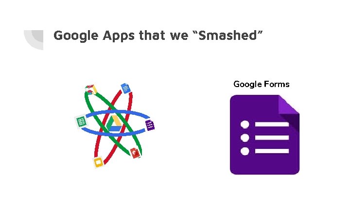 Google Apps that we “Smashed” Google Forms Google Apps that we “Smashed” Google Forms