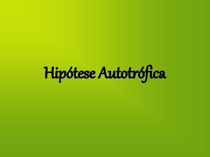 Hipótese Autotrófica 