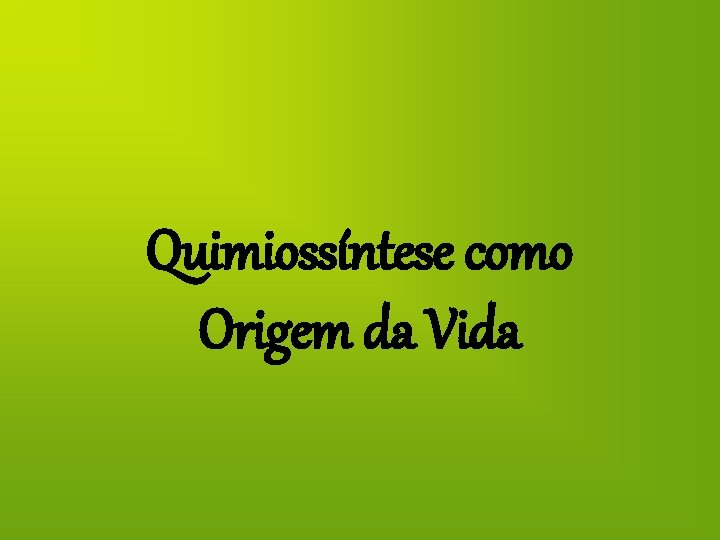 Quimiossíntese como Origem da Vida 