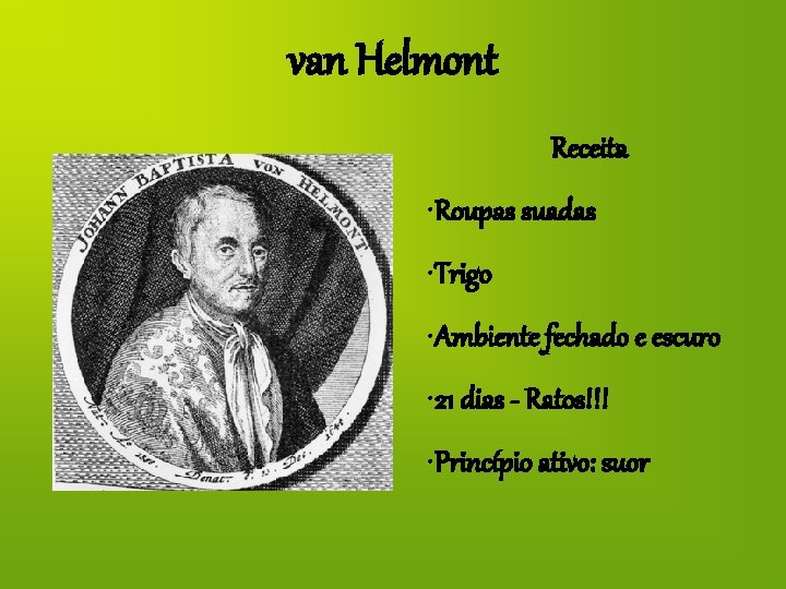 van Helmont Receita • Roupas suadas • Trigo • Ambiente fechado e escuro •