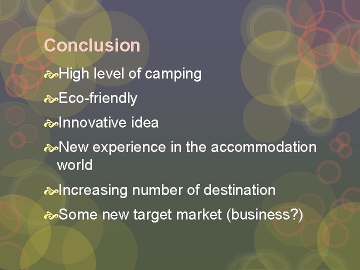 Conclusion High level of camping Eco-friendly Innovative idea New experience in the accommodation world