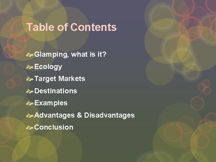Table of Contents Glamping, what is it? Ecology Target Markets Destinations Examples Advantages &