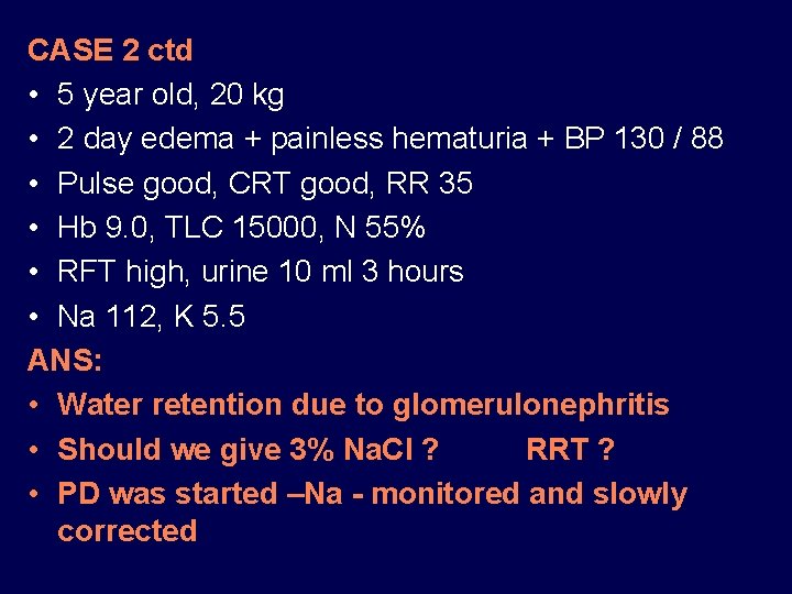 CASE 2 ctd • 5 year old, 20 kg • 2 day edema +