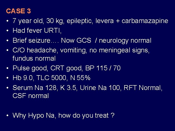 CASE 3 • 7 year old, 30 kg, epileptic, levera + carbamazapine • Had