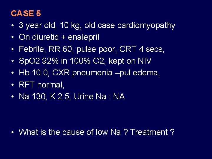CASE 5 • 3 year old, 10 kg, old case cardiomyopathy • On diuretic