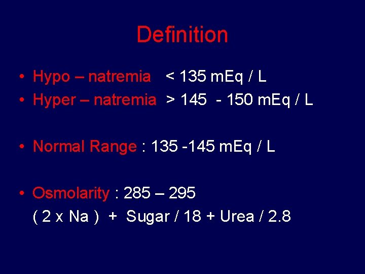 Definition • Hypo – natremia < 135 m. Eq / L • Hyper –