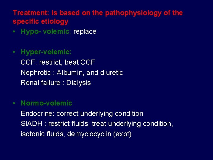 Treatment: is based on the pathophysiology of the specific etiology • Hypo- volemic: replace