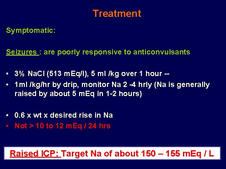 Treatment Symptomatic: Seizures : are poorly responsive to anticonvulsants • 3% Na. Cl (513