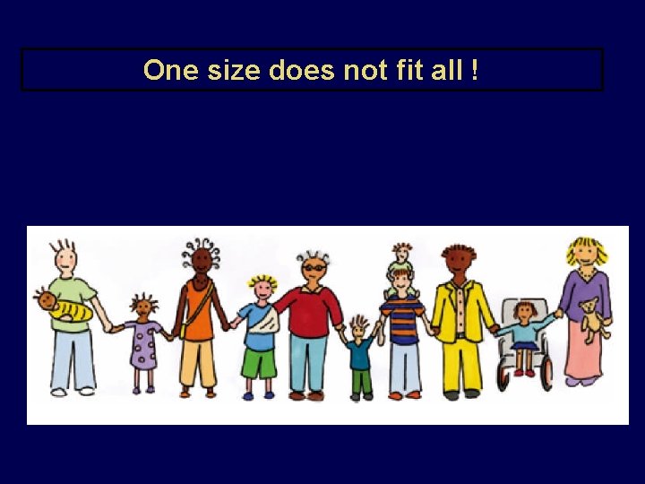 One size does not fit all ! 