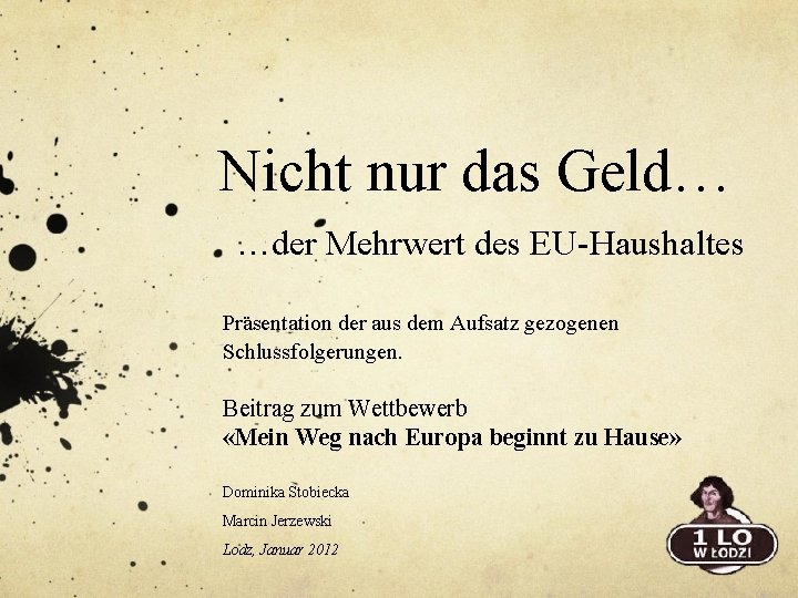 Nicht nur das Geld… …der Mehrwert des EU-Haushaltes Präsentation der aus dem Aufsatz gezogenen