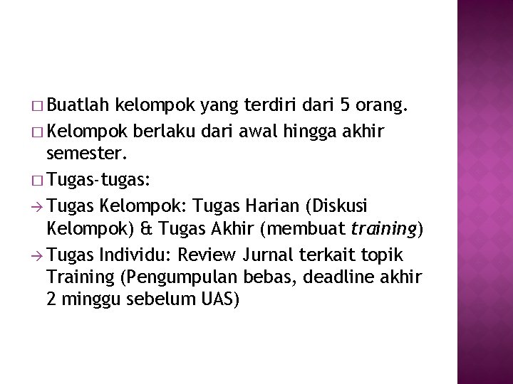 � Buatlah kelompok yang terdiri dari 5 orang. � Kelompok berlaku dari awal hingga