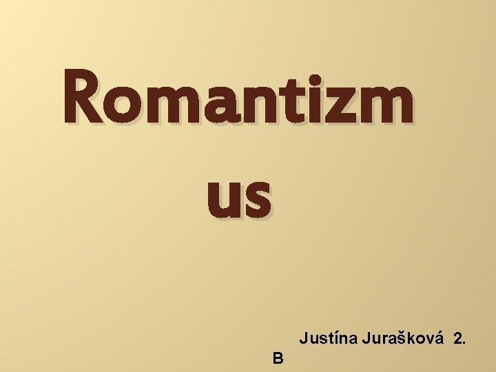 Romantizm us Justína Jurašková 2. B 