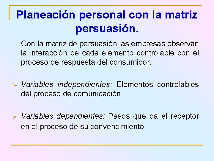 Planeación personal con la matriz persuasión. Con la matriz de persuasión las empresas observan