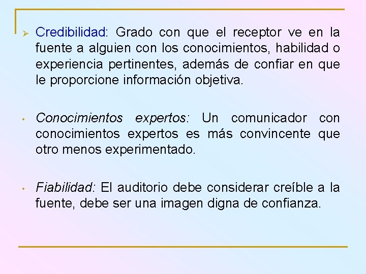 Ø Credibilidad: Grado con que el receptor ve en la fuente a alguien con