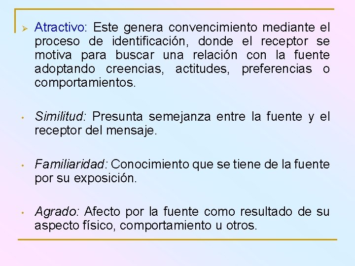 Ø Atractivo: Este genera convencimiento mediante el proceso de identificación, donde el receptor se
