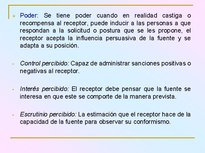 Ø Poder: Se tiene poder cuando en realidad castiga o recompensa al receptor, puede