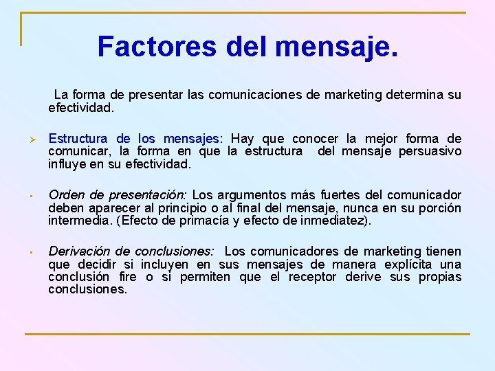 Factores del mensaje. La forma de presentar las comunicaciones de marketing determina su efectividad.