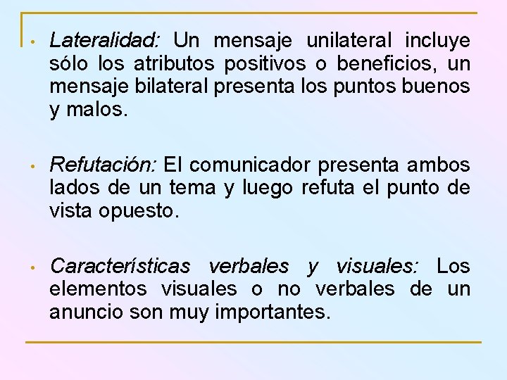  • Lateralidad: Un mensaje unilateral incluye sólo los atributos positivos o beneficios, un