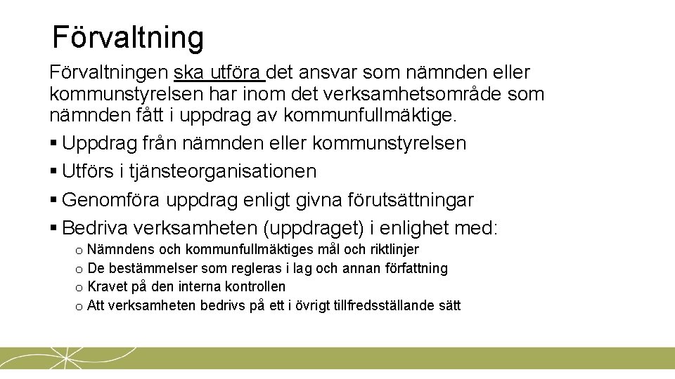 Förvaltningen ska utföra det ansvar som nämnden eller kommunstyrelsen har inom det verksamhetsområde som