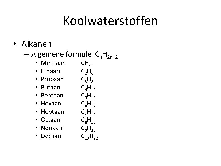 Koolwaterstoffen • Alkanen – Algemene formule Cn. H 2 n+2 • • • Methaan