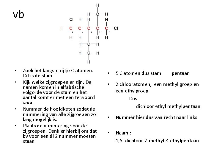 vb 5 • • 4 3 Zoek het langste rijtje C atomen. Dit is