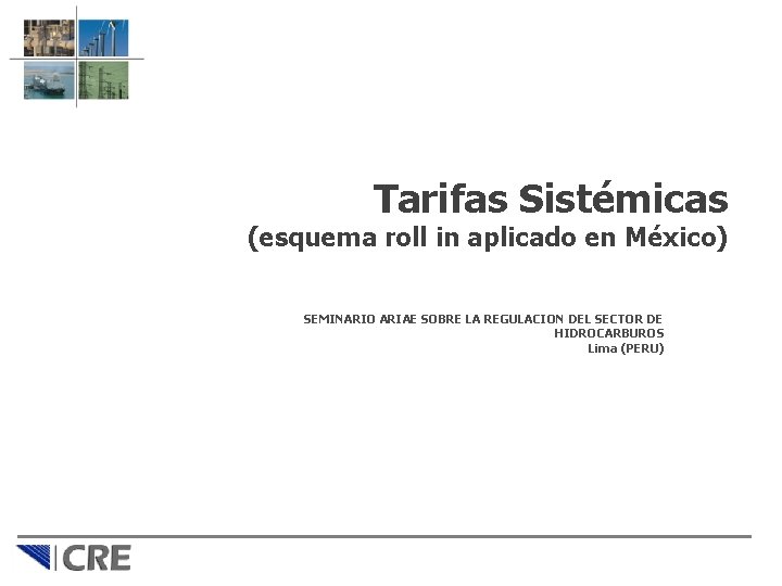 Tarifas Sistémicas (esquema roll in aplicado en México) SEMINARIO ARIAE SOBRE LA REGULACION DEL