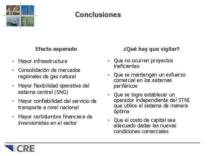 Conclusiones Efecto esperado • Mayor infraestructura • Consolidación de mercados regionales de gas natural