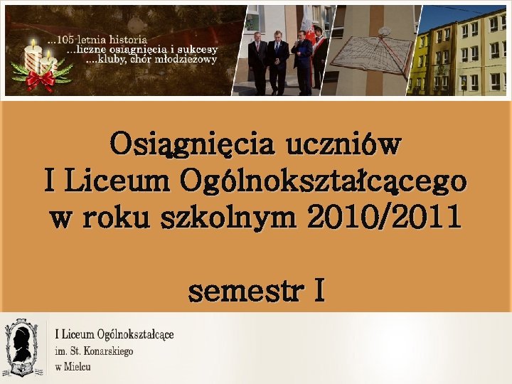 Osiągnięcia uczniów I Liceum Ogólnokształcącego w roku szkolnym 2010/2011 semestr I 