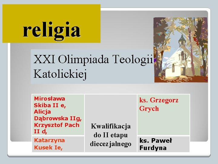 religia XXI Olimpiada Teologii Katolickiej Mirosława Skiba II e, Alicja Dąbrowska IIg, Krzysztof Pach