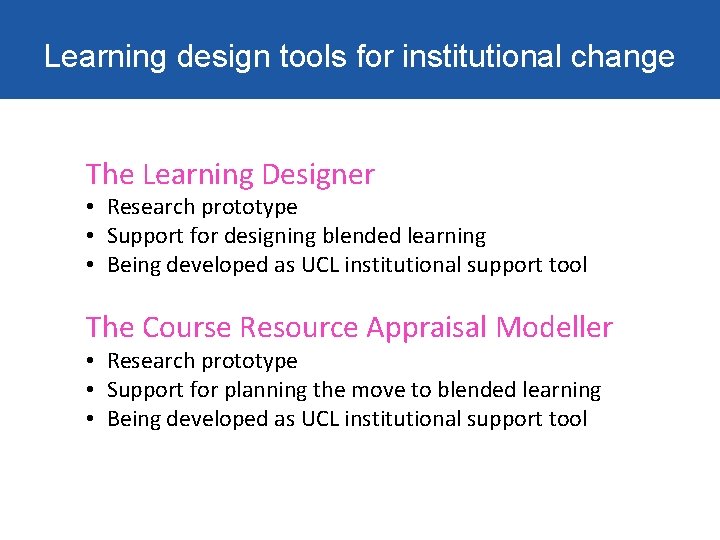Learning design tools for institutional change The Learning Designer • Research prototype • Support